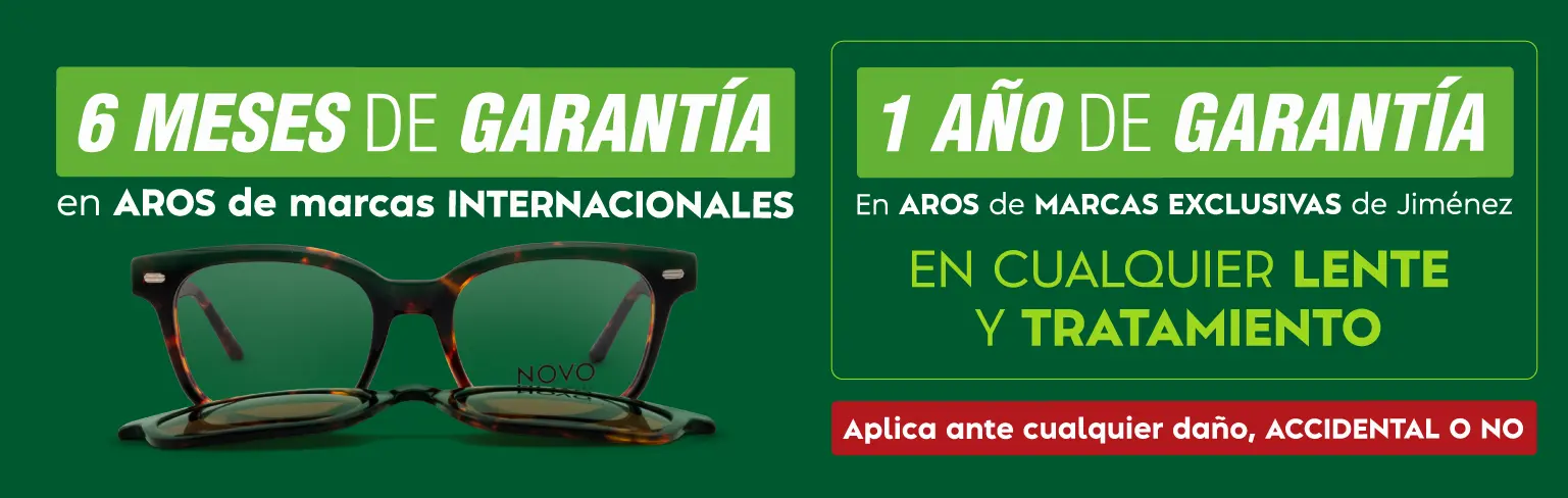 1 año de garantía en aros de marcas exclusivas de Jiménez en cualquier lente y tratamiento. 6 meses de garantía en aros de marcas internacionales. Aplica ante cualquier daño accidental o no