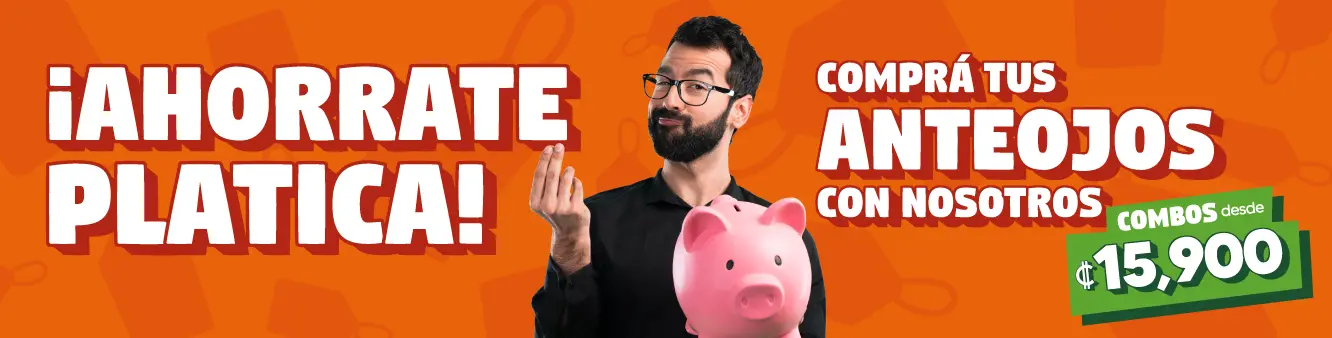 Ahorrate platica, comprá tus anteojos con nosotros Combos desde 15,900 colones