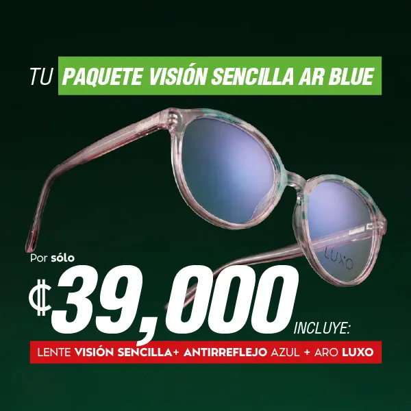 Tu paquete visión sencilla AR blue. Por solo: ₡39,000. Incluye: Lente visión sencilla + antirreflejo azul + aro Luxo.