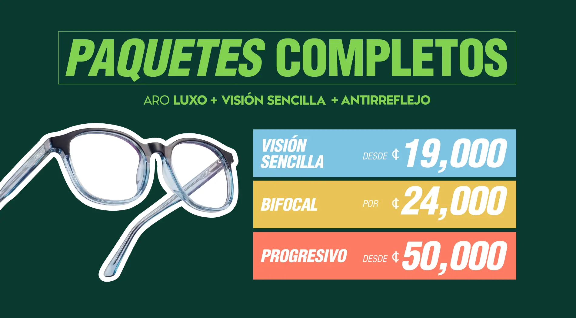 Paquetes completos Visión sencilla desde 19 mil colones Bifocal desde 24 mil colones Progresivos desde 50 mil colones