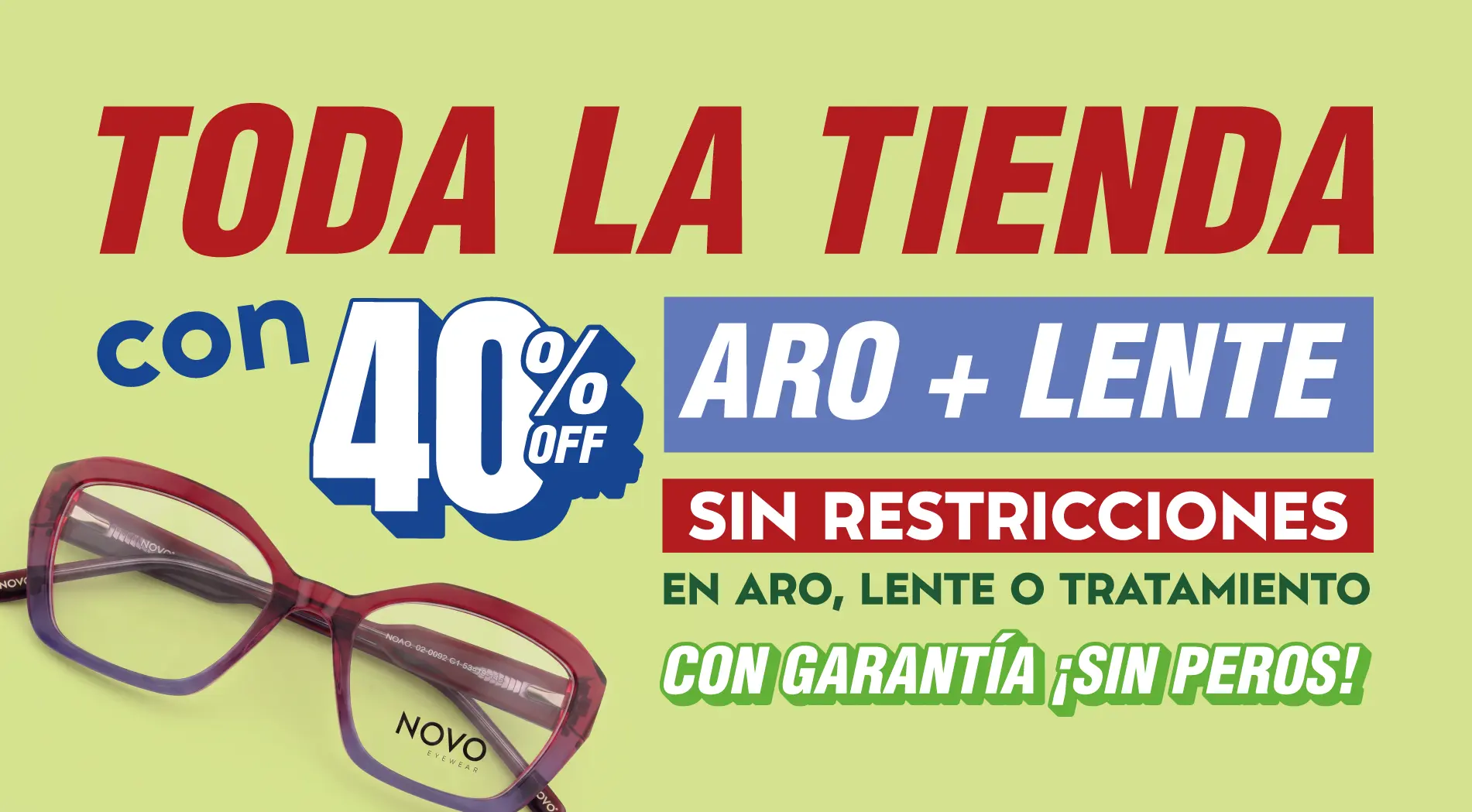 Toda la tienda con 40% Off. Aro +lente. Sin restricciones en aro, lente o tratamiento con garantía ¡Sin peros!